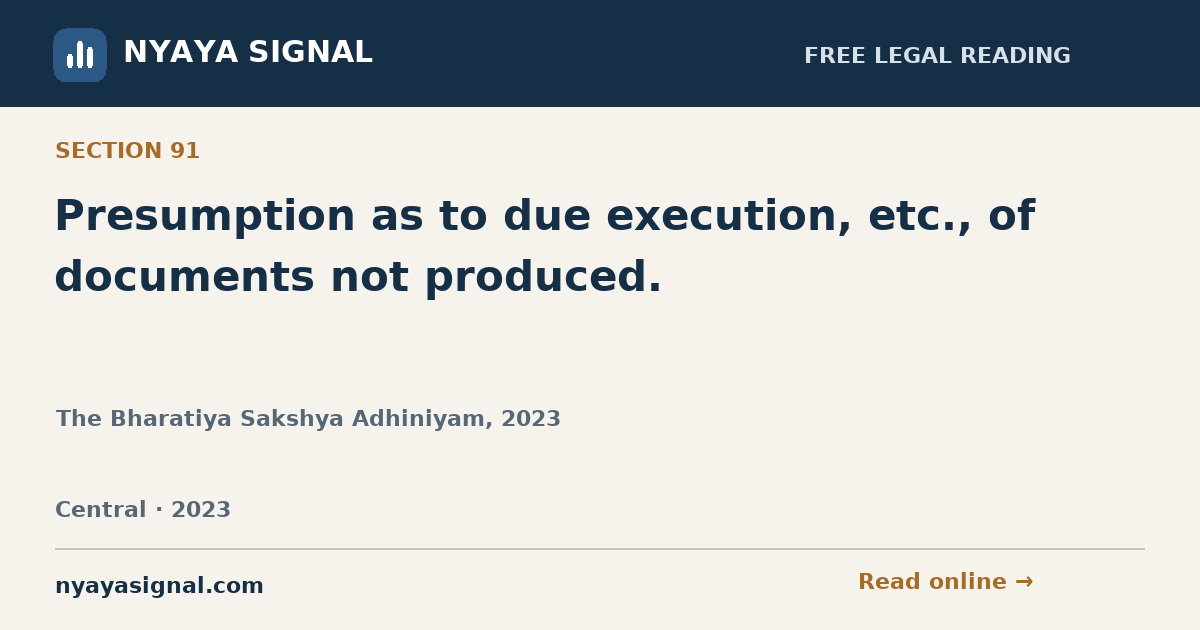 Section 91 — Presumption as to due execution, etc., of documents not produced. | The Bharatiya Sakshya Adhiniyam, 2023 | NYAYA SIGNAL