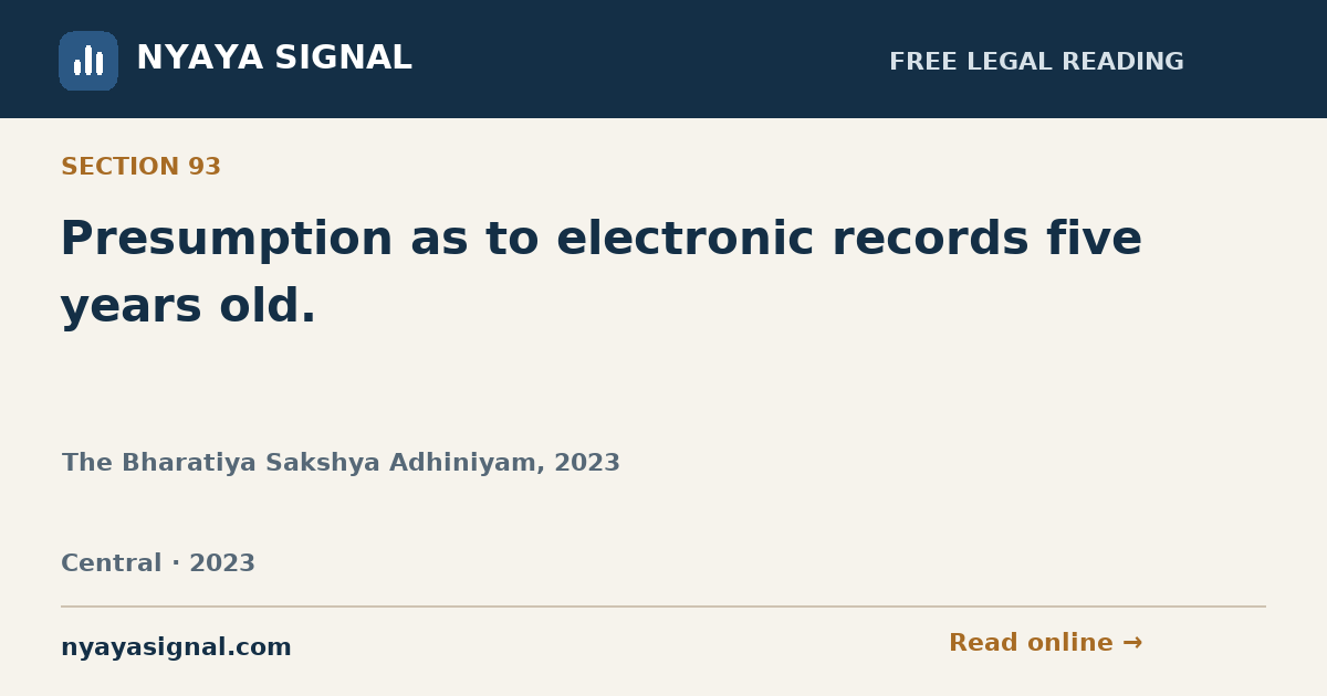 Section 93 — Presumption as to electronic records five years old. | The Bharatiya Sakshya Adhiniyam, 2023 | NYAYA SIGNAL