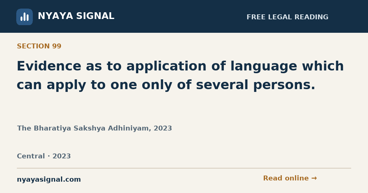 Section 99 — Evidence as to application of language which can apply to one only of several persons. | The Bharatiya Sakshya Adhiniyam, 2023 | NYAYA SIGNAL