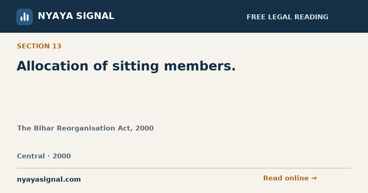 Section 13 — Allocation of sitting members. | The Bihar Reorganisation Act, 2000 | NYAYA SIGNAL