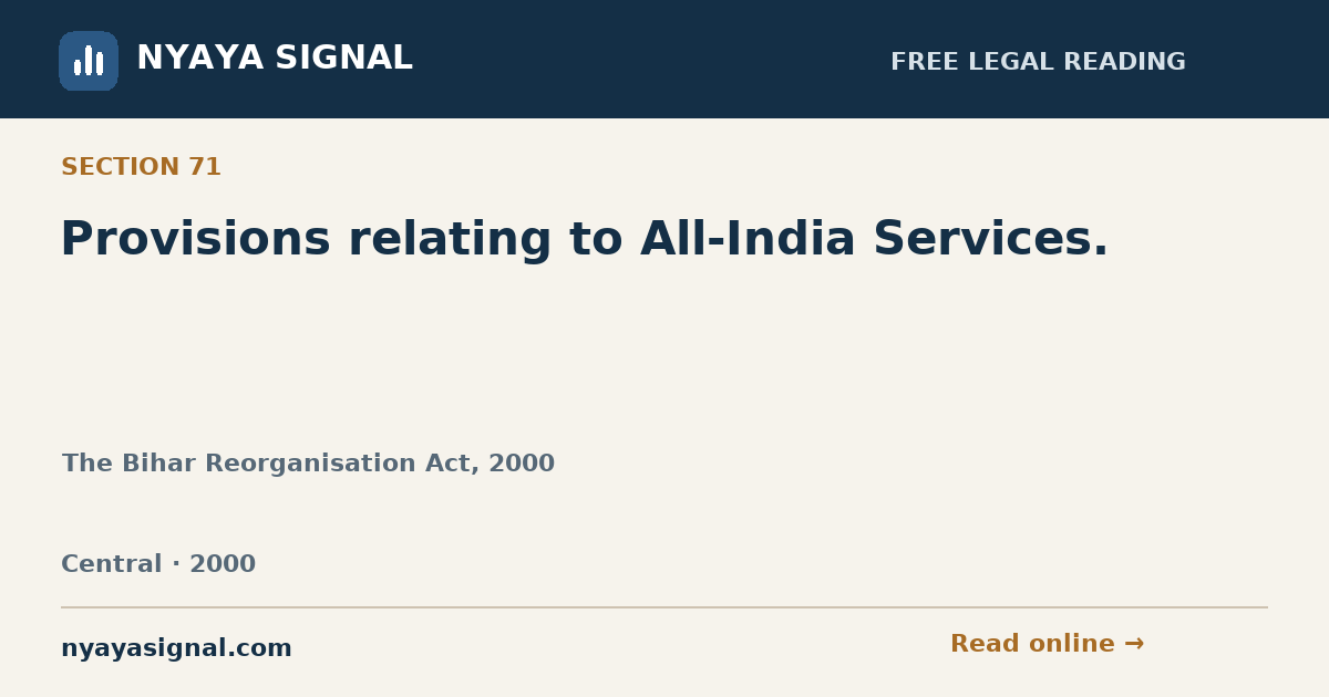 Section 71 — Provisions relating to All-India Services. | The Bihar Reorganisation Act, 2000 | NYAYA SIGNAL