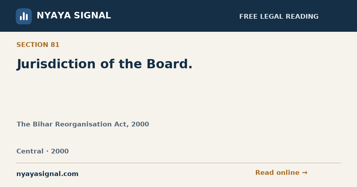 Section 81 — Jurisdiction of the Board. | The Bihar Reorganisation Act, 2000 | NYAYA SIGNAL