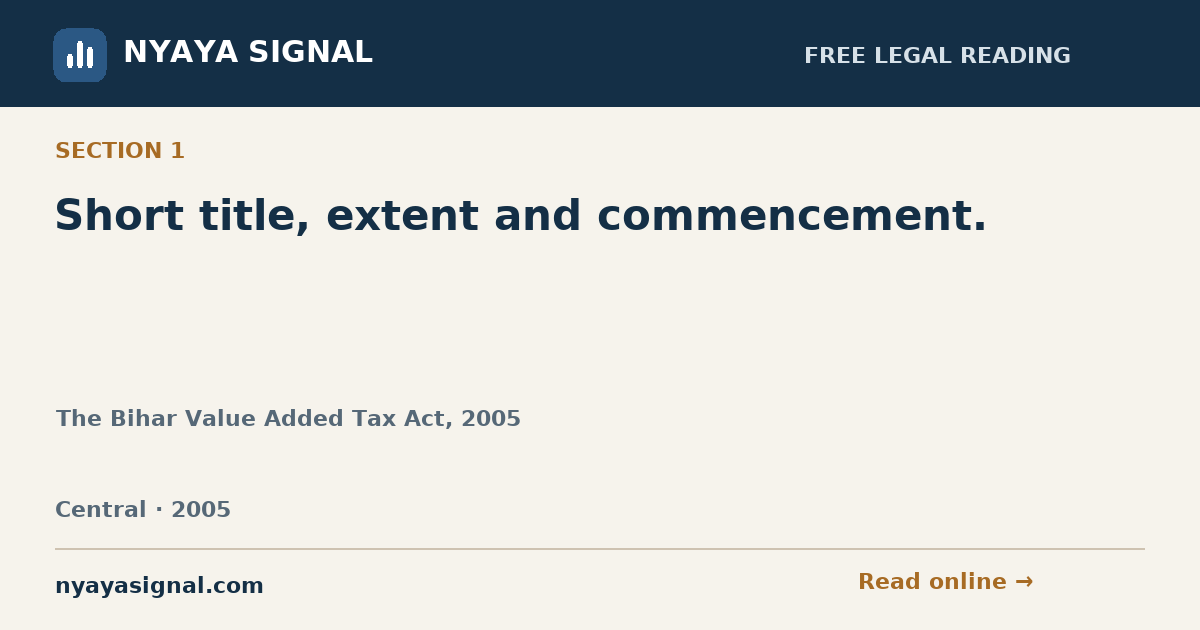 Section 1 — Short title, extent and commencement. | The Bihar Value Added Tax Act, 2005 | NYAYA SIGNAL
