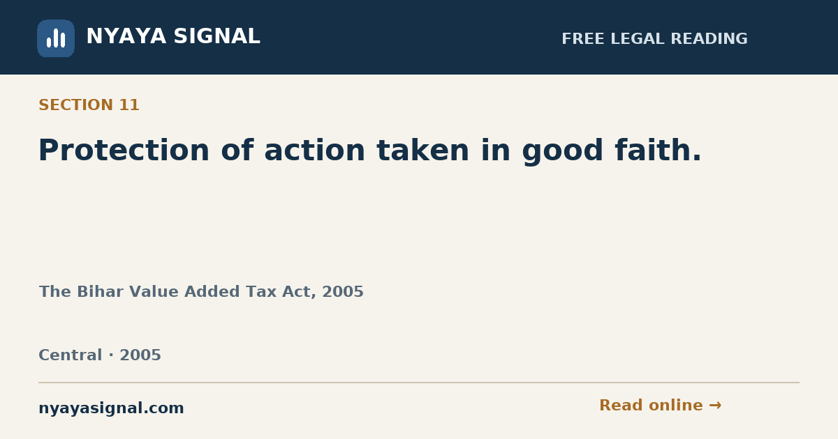 Section 11 — Protection of action taken in good faith. | The Bihar Value Added Tax Act, 2005 | NYAYA SIGNAL