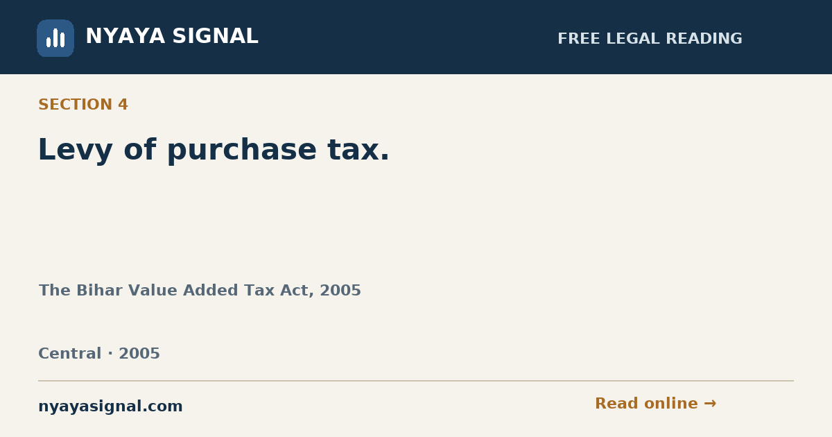 Section 4 — Levy of purchase tax. | The Bihar Value Added Tax Act, 2005 | NYAYA SIGNAL