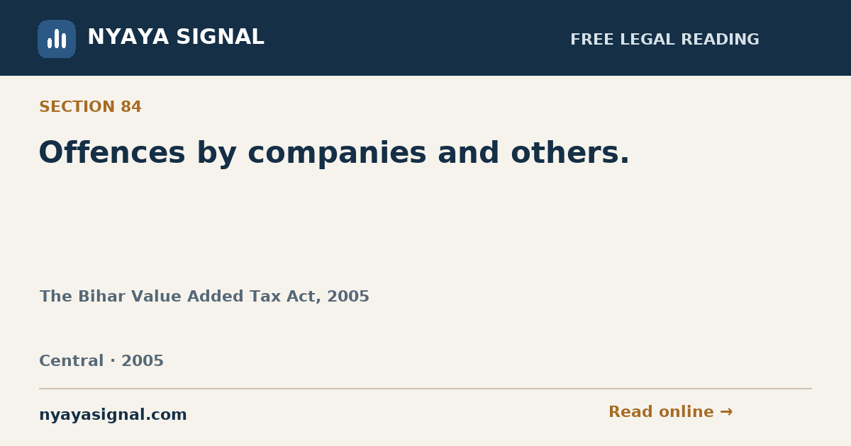 Section 84 — Offences by companies and others. | The Bihar Value Added Tax Act, 2005 | NYAYA SIGNAL