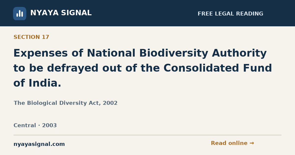 Section 17 — Expenses of National Biodiversity Authority to be defrayed out of the Consolidated Fund of India. | The Biological Diversity Act, 2002 | NYAYA SIGNAL