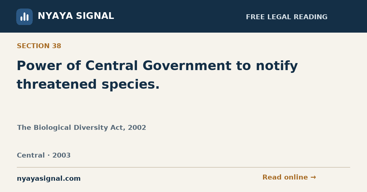 Section 38 — Power of Central Government to notify threatened species. | The Biological Diversity Act, 2002 | NYAYA SIGNAL