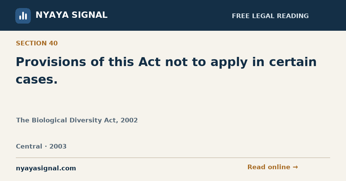 Section 40 — Provisions of this Act not to apply in certain cases. | The Biological Diversity Act, 2002 | NYAYA SIGNAL