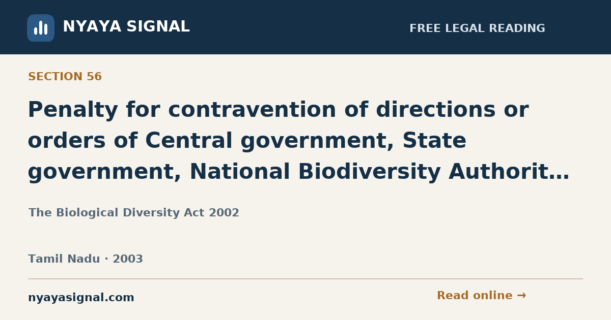 Section 56 — Penalty for contravention of directions or orders of Central government, State government, National Biodiversity Authority and State Biodiversity Boards | The Biological Diversity Act 2002 | NYAYA SIGNAL