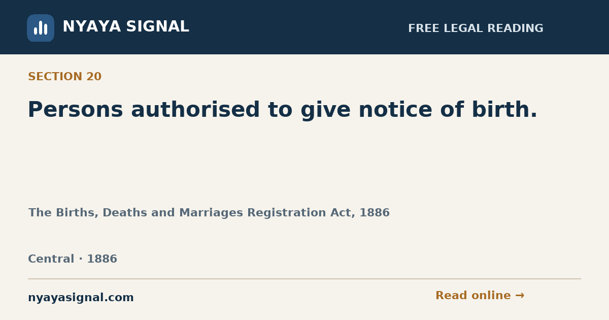 Section 20 — Persons authorised to give notice of birth. | The Births, Deaths and Marriages Registration Act, 1886 | NYAYA SIGNAL