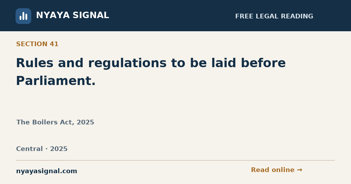 Section 41 — Rules and regulations to be laid before Parliament. | The Boilers Act, 2025 | NYAYA SIGNAL