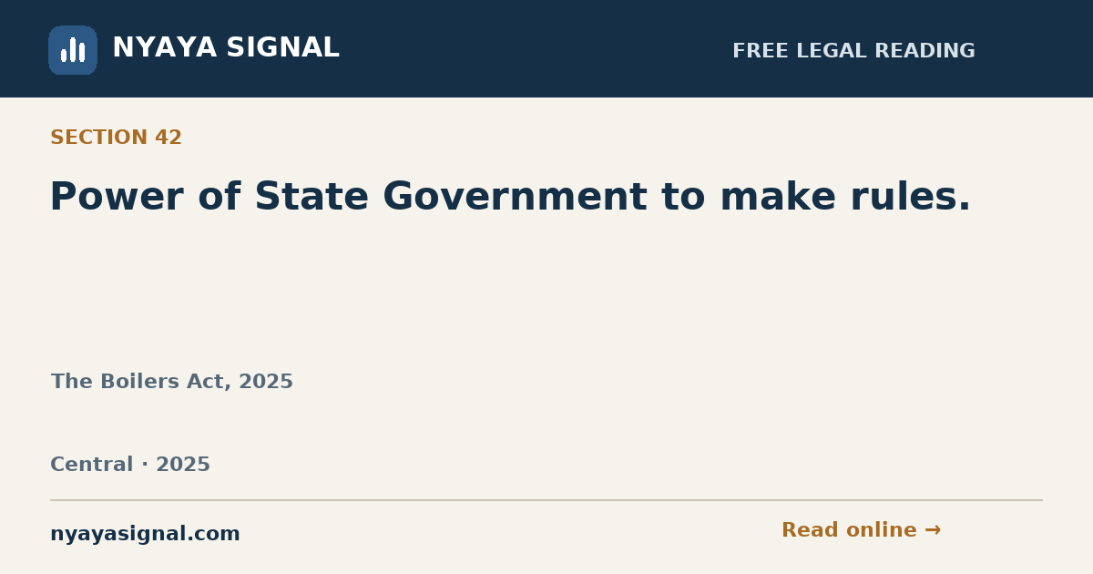 Section 42 — Power of State Government to make rules. | The Boilers Act, 2025 | NYAYA SIGNAL