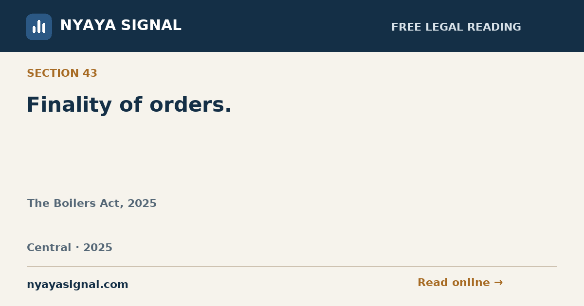 Section 43 — Finality of orders. | The Boilers Act, 2025 | NYAYA SIGNAL