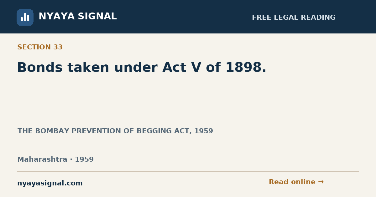 Section 33 — Bonds taken under Act V of 1898. | THE BOMBAY PREVENTION OF BEGGING ACT, 1959 | NYAYA SIGNAL
