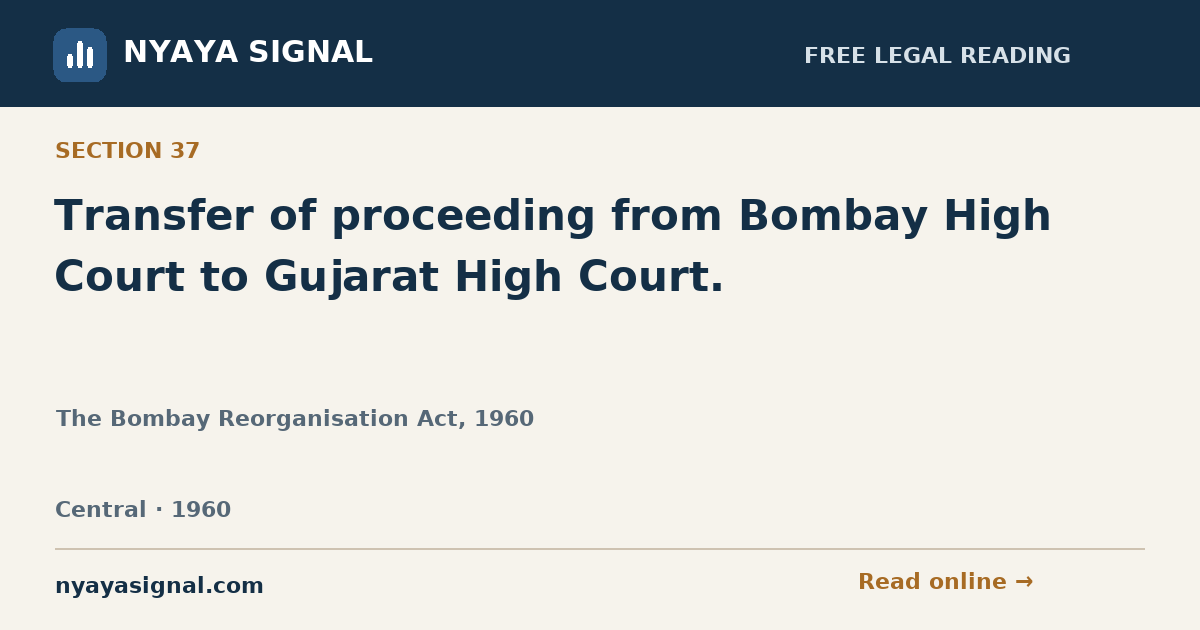 Section 37 — Transfer of proceeding from Bombay High Court to Gujarat High Court. | The Bombay Reorganisation Act, 1960 | NYAYA SIGNAL