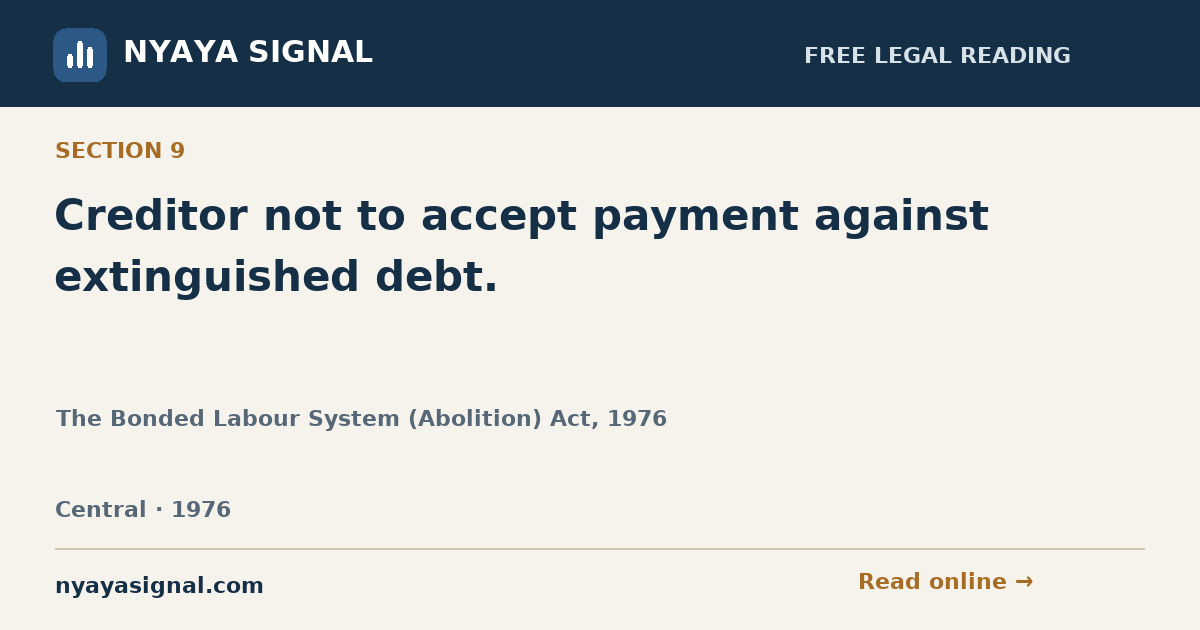 Section 9 — Creditor not to accept payment against extinguished debt. | The Bonded Labour System (Abolition) Act, 1976 | NYAYA SIGNAL