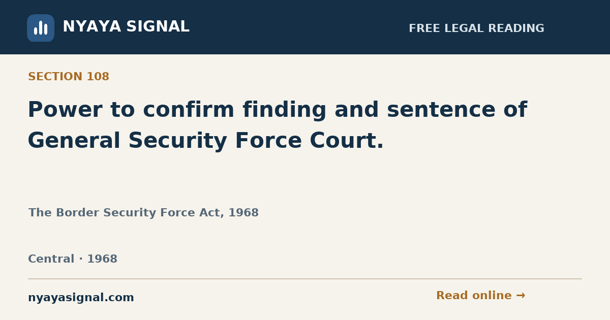 Section 108 — Power to confirm finding and sentence of General Security Force Court. | The Border Security Force Act, 1968 | NYAYA SIGNAL