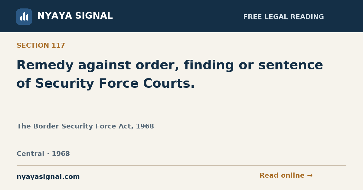 Section 117 — Remedy against order, finding or sentence of Security Force Courts. | The Border Security Force Act, 1968 | NYAYA SIGNAL