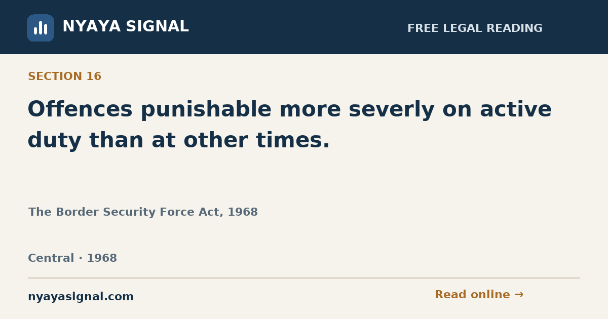 Section 16 — Offences punishable more severly on active duty than at other times. | The Border Security Force Act, 1968 | NYAYA SIGNAL