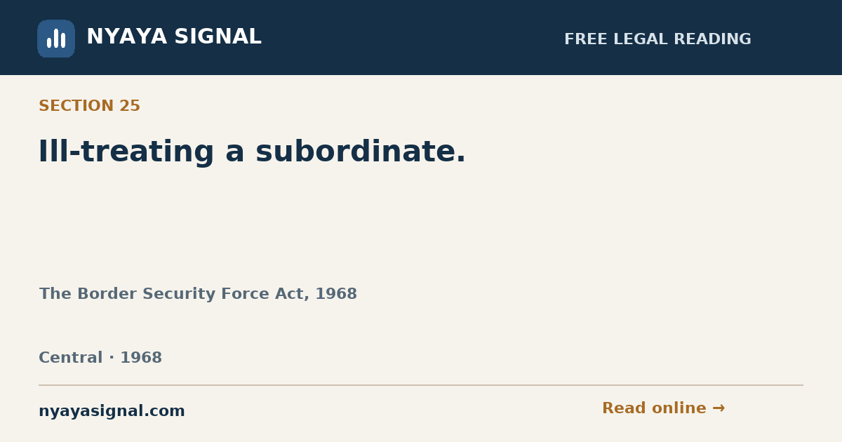 Section 25 — Ill-treating a subordinate. | The Border Security Force Act, 1968 | NYAYA SIGNAL