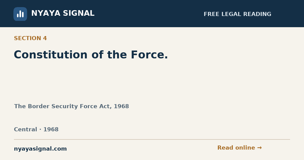 Section 4 — Constitution of the Force. | The Border Security Force Act, 1968 | NYAYA SIGNAL