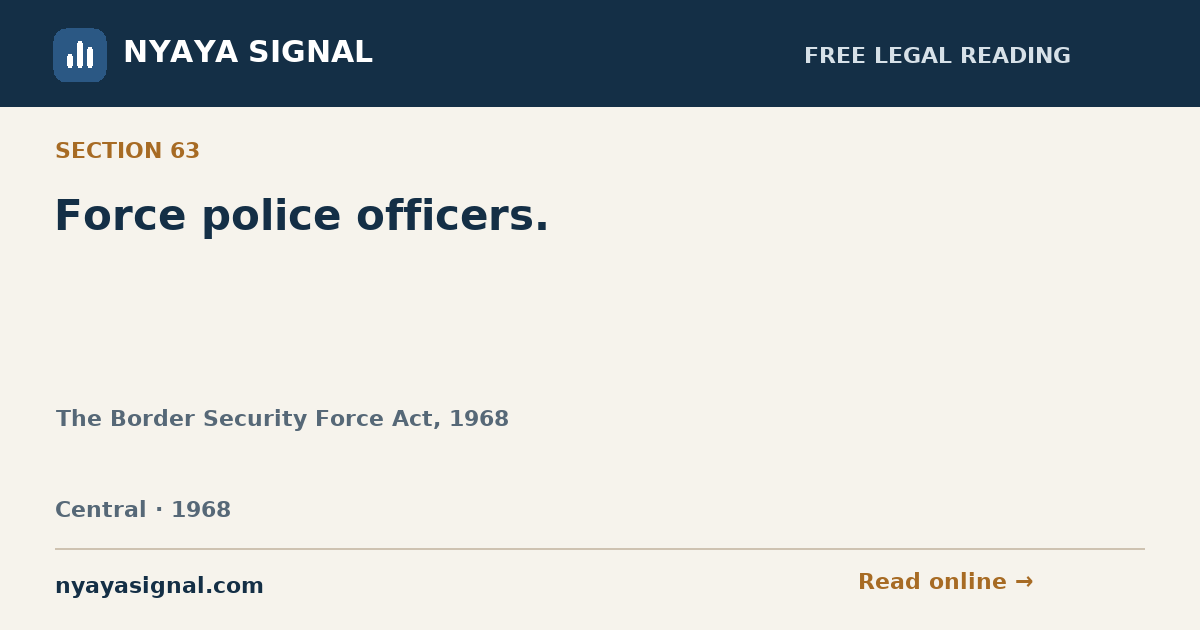 Section 63 — Force police officers. | The Border Security Force Act, 1968 | NYAYA SIGNAL