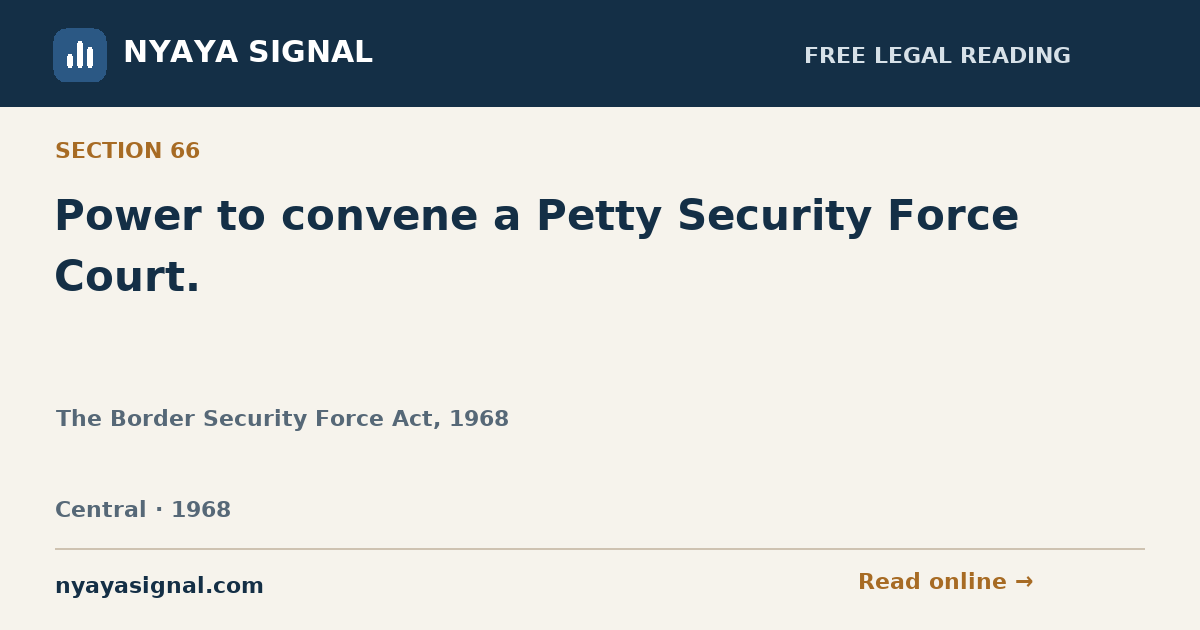 Section 66 — Power to convene a Petty Security Force Court. | The Border Security Force Act, 1968 | NYAYA SIGNAL