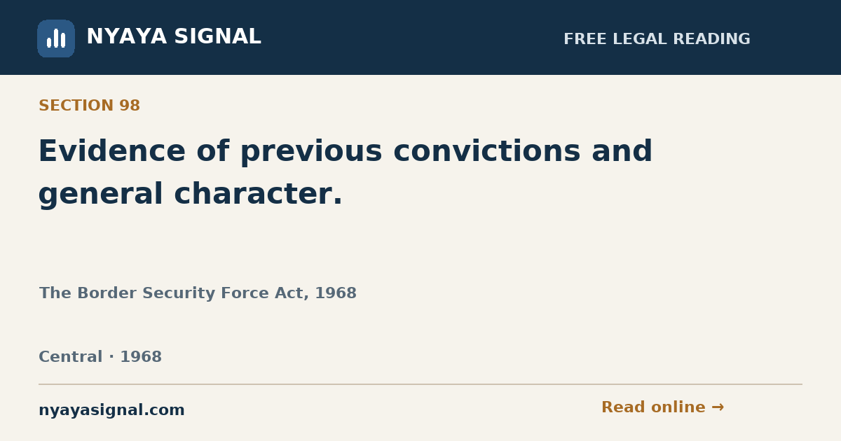 Section 98 — Evidence of previous convictions and general character. | The Border Security Force Act, 1968 | NYAYA SIGNAL