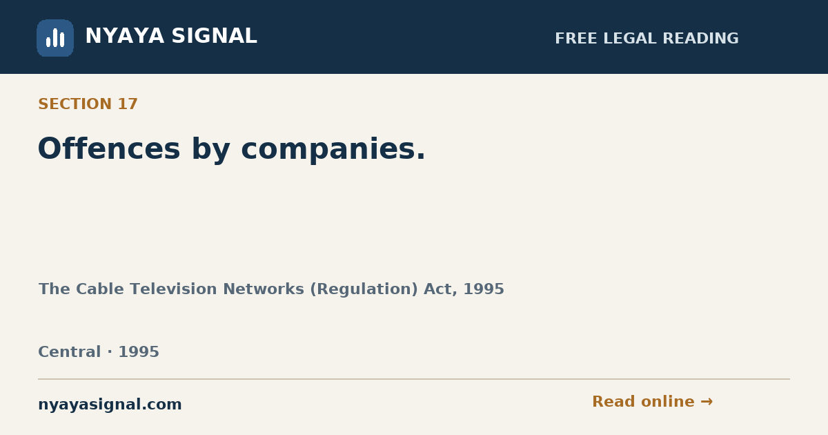 Section 17 — Offences by companies. | The Cable Television Networks (Regulation) Act, 1995 | NYAYA SIGNAL