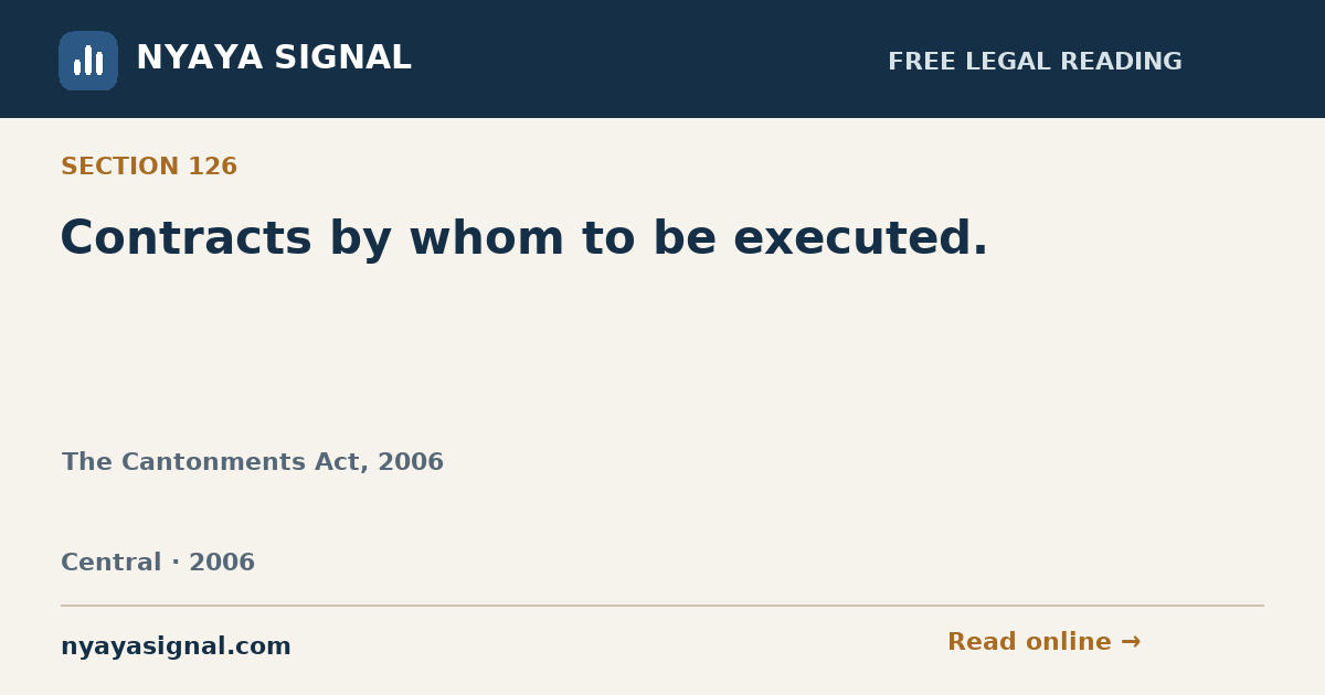 Section 126 — Contracts by whom to be executed. | The Cantonments Act, 2006 | NYAYA SIGNAL