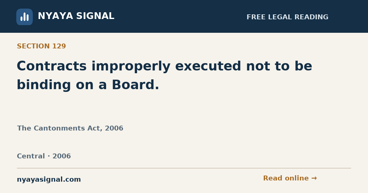 Section 129 — Contracts improperly executed not to be binding on a Board. | The Cantonments Act, 2006 | NYAYA SIGNAL