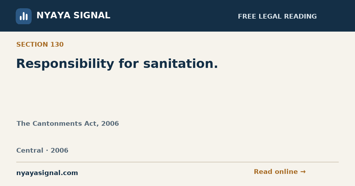 Section 130 — Responsibility for sanitation. | The Cantonments Act, 2006 | NYAYA SIGNAL