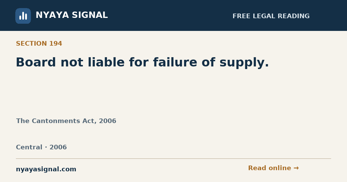 Section 194 — Board not liable for failure of supply. | The Cantonments Act, 2006 | NYAYA SIGNAL