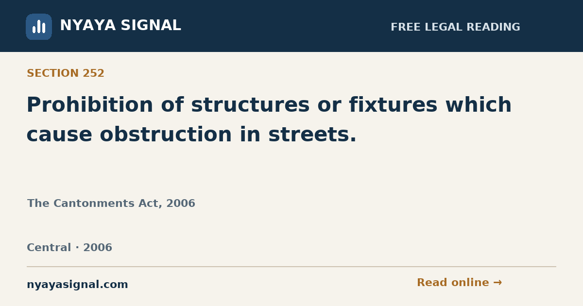 Section 252 — Prohibition of structures or fixtures which cause obstruction in streets. | The Cantonments Act, 2006 | NYAYA SIGNAL