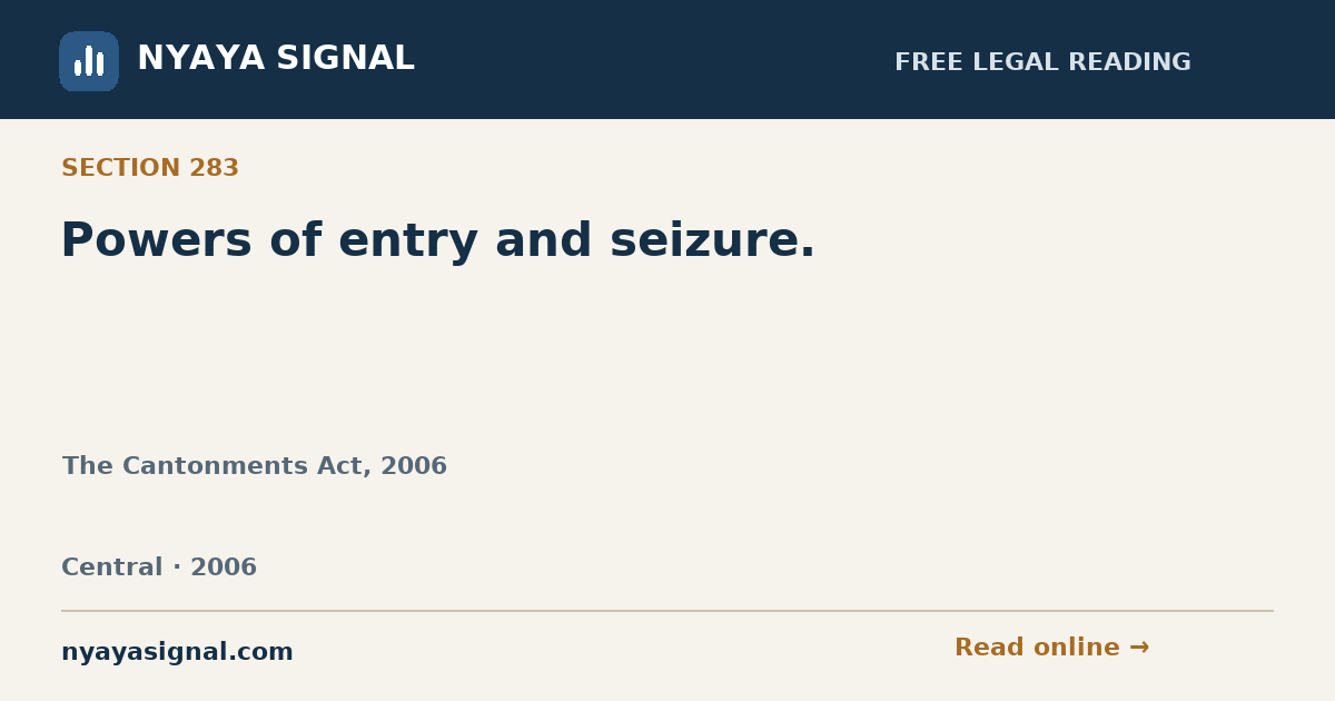 Section 283 — Powers of entry and seizure. | The Cantonments Act, 2006 | NYAYA SIGNAL
