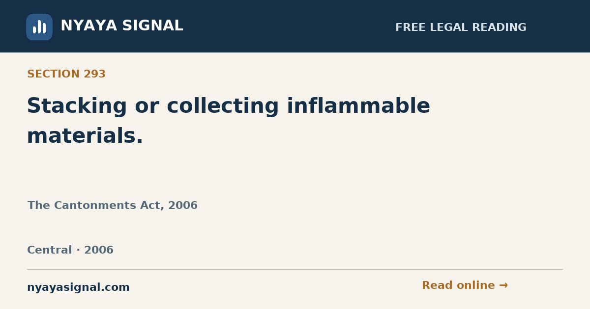 Section 293 — Stacking or collecting inflammable materials. | The Cantonments Act, 2006 | NYAYA SIGNAL