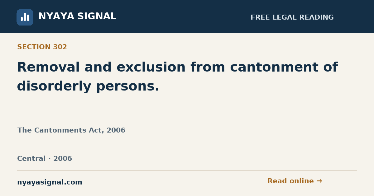 Section 302 — Removal and exclusion from cantonment of disorderly persons. | The Cantonments Act, 2006 | NYAYA SIGNAL
