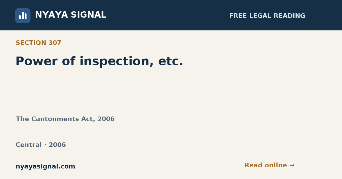 Section 307 — Power of inspection, etc. | The Cantonments Act, 2006 | NYAYA SIGNAL