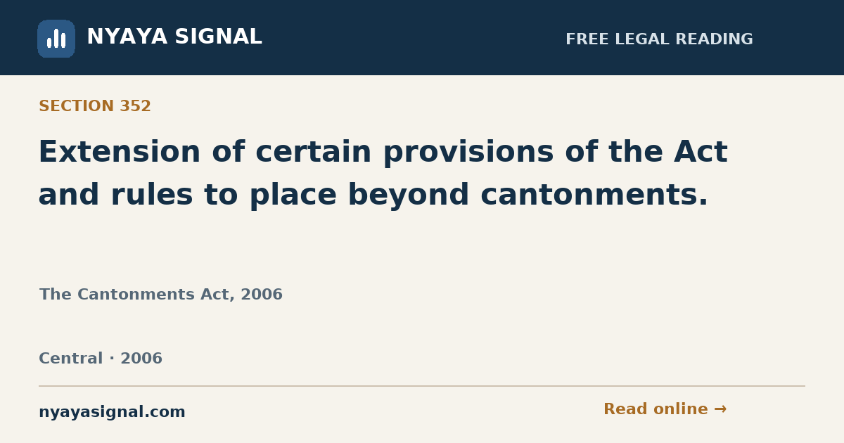 Section 352 — Extension of certain provisions of the Act and rules to place beyond cantonments. | The Cantonments Act, 2006 | NYAYA SIGNAL