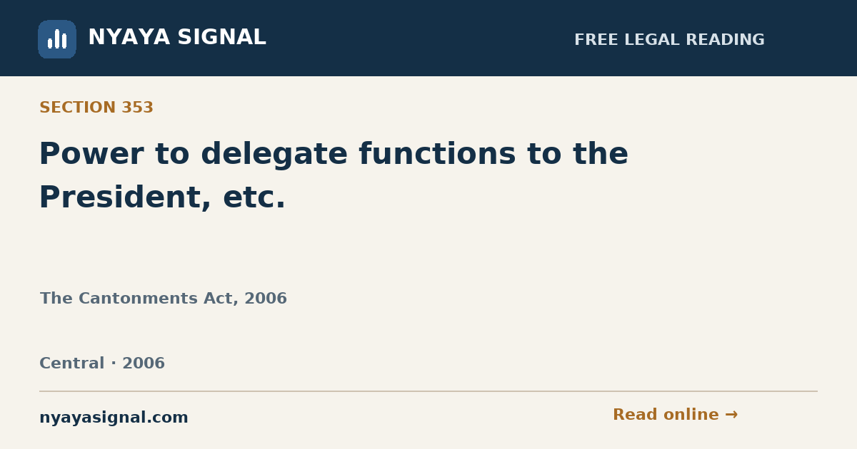 Section 353 — Power to delegate functions to the President, etc. | The Cantonments Act, 2006 | NYAYA SIGNAL