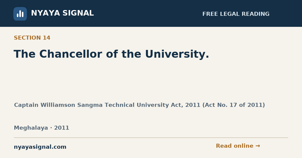 Section 14 — The Chancellor of the University. | Captain Williamson Sangma Technical University Act, 2011 (Act No. 17 of 2011) | NYAYA SIGNAL