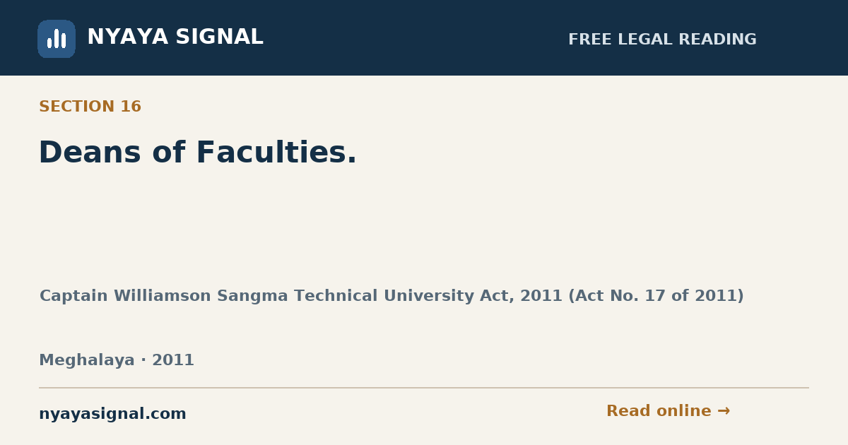 Section 16 — Deans of Faculties. | Captain Williamson Sangma Technical University Act, 2011 (Act No. 17 of 2011) | NYAYA SIGNAL