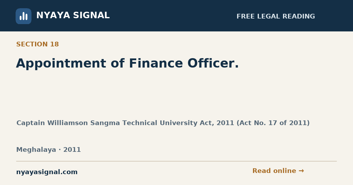 Section 18 — Appointment of Finance Officer. | Captain Williamson Sangma Technical University Act, 2011 (Act No. 17 of 2011) | NYAYA SIGNAL