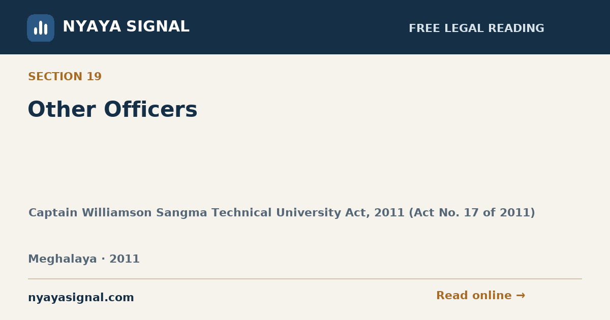 Section 19 — Other Officers | Captain Williamson Sangma Technical University Act, 2011 (Act No. 17 of 2011) | NYAYA SIGNAL