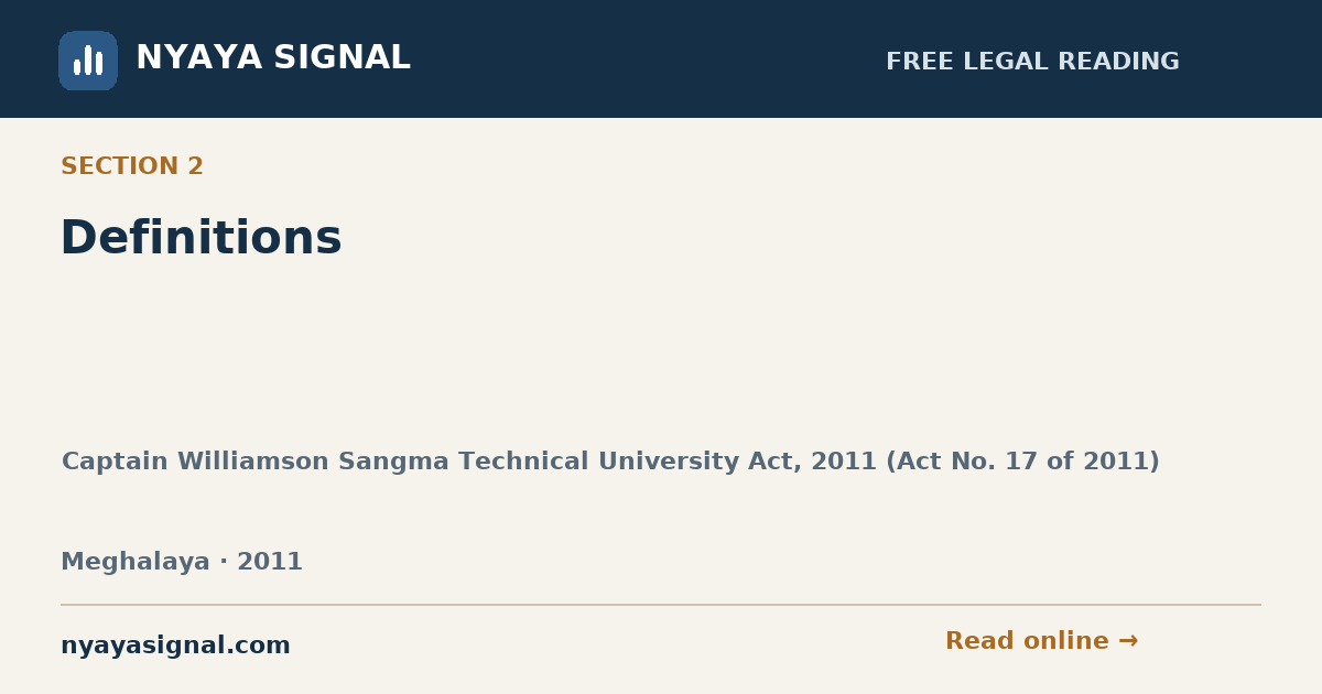 Section 2 — Definitions | Captain Williamson Sangma Technical University Act, 2011 (Act No. 17 of 2011) | NYAYA SIGNAL