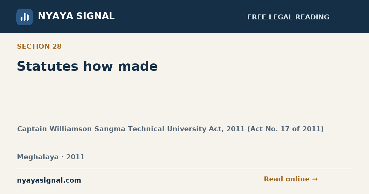 Section 28 — Statutes how made | Captain Williamson Sangma Technical University Act, 2011 (Act No. 17 of 2011) | NYAYA SIGNAL