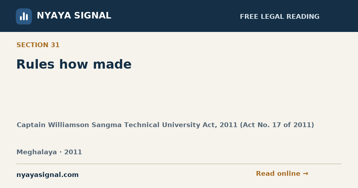 Section 31 — Rules how made | Captain Williamson Sangma Technical University Act, 2011 (Act No. 17 of 2011) | NYAYA SIGNAL