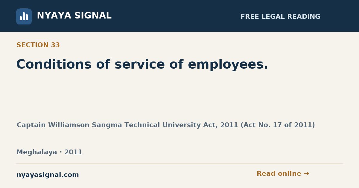 Section 33 — Conditions of service of employees. | Captain Williamson Sangma Technical University Act, 2011 (Act No. 17 of 2011) | NYAYA SIGNAL