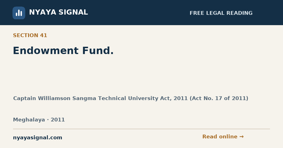 Section 41 — Endowment Fund. | Captain Williamson Sangma Technical University Act, 2011 (Act No. 17 of 2011) | NYAYA SIGNAL